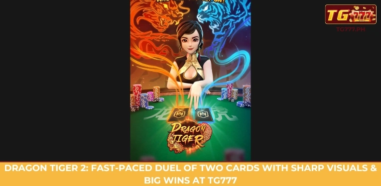 Top 5 card games you should try at TG777 Bookmaker 4 Dragon Tiger 2: Fast-paced duel of two cards with sharp visuals & big wins at TG777