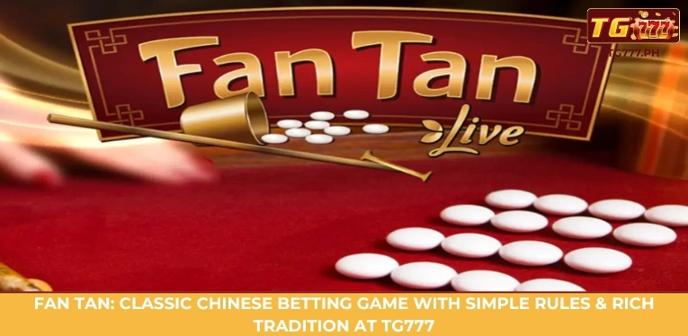 Top 5 card games you should try at TG777 Bookmaker 3 Fan Tan: Classic Chinese betting game with simple rules & rich tradition at TG777