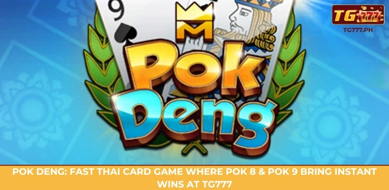 Top 5 card games you should try at TG777 Bookmaker 2 Pok Deng: Fast Thai card game where Pok 8 & Pok 9 bring instant wins at TG777
