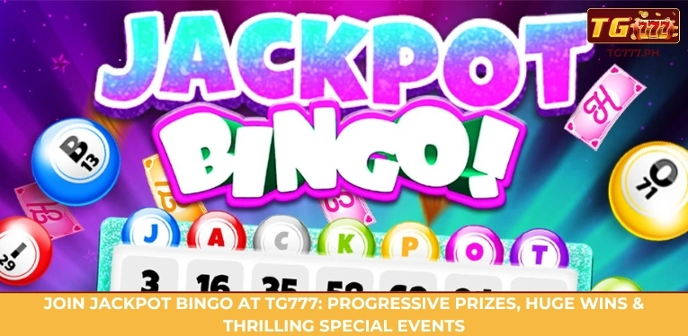 Join Jackpot Bingo at TG777: progressive prizes, huge wins & thrilling special events