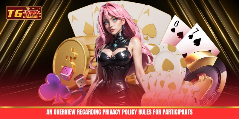 An overview regarding privacy policy rules for participants An overview regarding privacy policy rules for participants