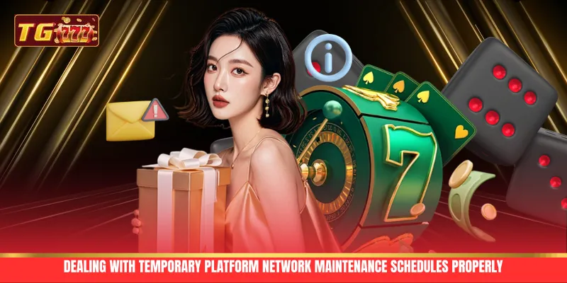 Dealing with temporary platform network maintenance schedules properly Dealing with temporary platform network maintenance schedules properly