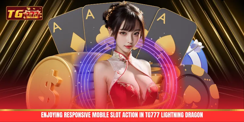Enjoying responsive mobile slot action in TG777 Lightning Dragon