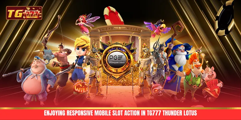 Enjoying responsive mobile slot action in TG777 Thunder Lotus Enjoying responsive mobile slot action in TG777 Thunder Lotus