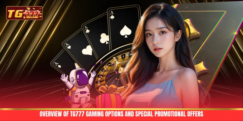 Overview of TG777 gaming options and special promotional offers Overview of TG777 gaming options and special promotional offers