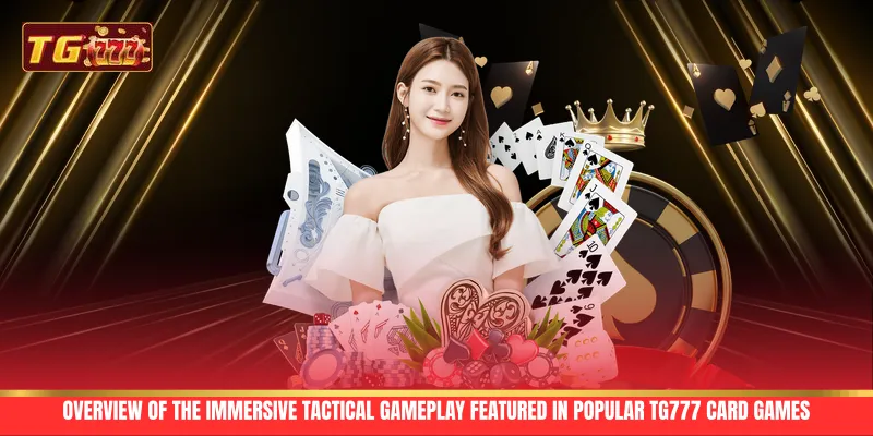 Overview of the immersive tactical gameplay featured in popular TG777 card games Overview of the immersive tactical gameplay featured in popular TG777 card games