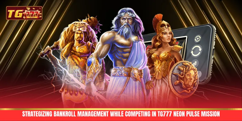 Strategizing bankroll management while competing in TG777 Neon Pulse Mission