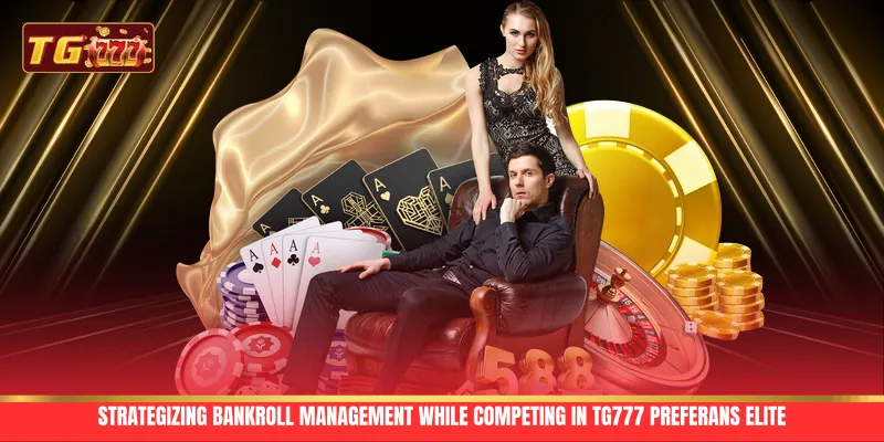 Strategizing bankroll management while competing in TG777 Preferans Elite